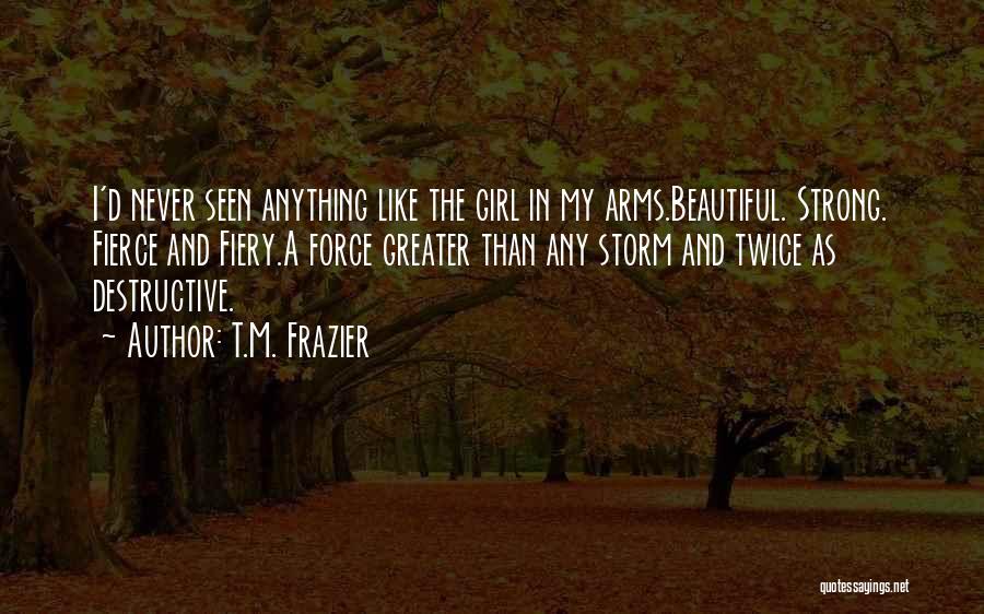 Fierce And Strong Quotes By T.M. Frazier