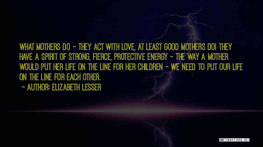 Fierce Mothers Quotes By Elizabeth Lesser