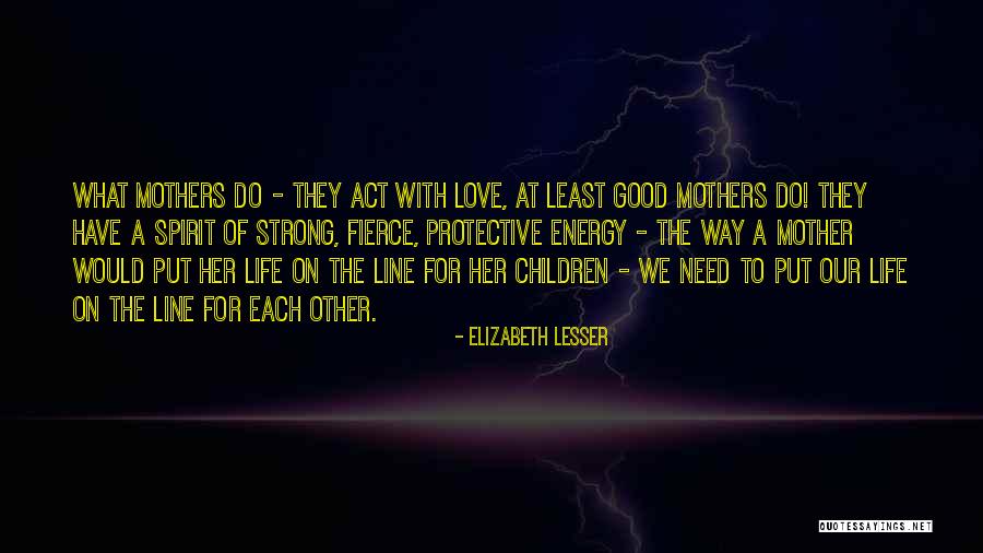 Fierce Mothers Quotes By Elizabeth Lesser