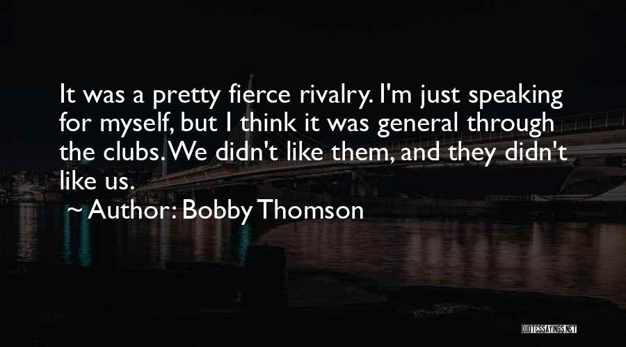 Fierce Quotes By Bobby Thomson