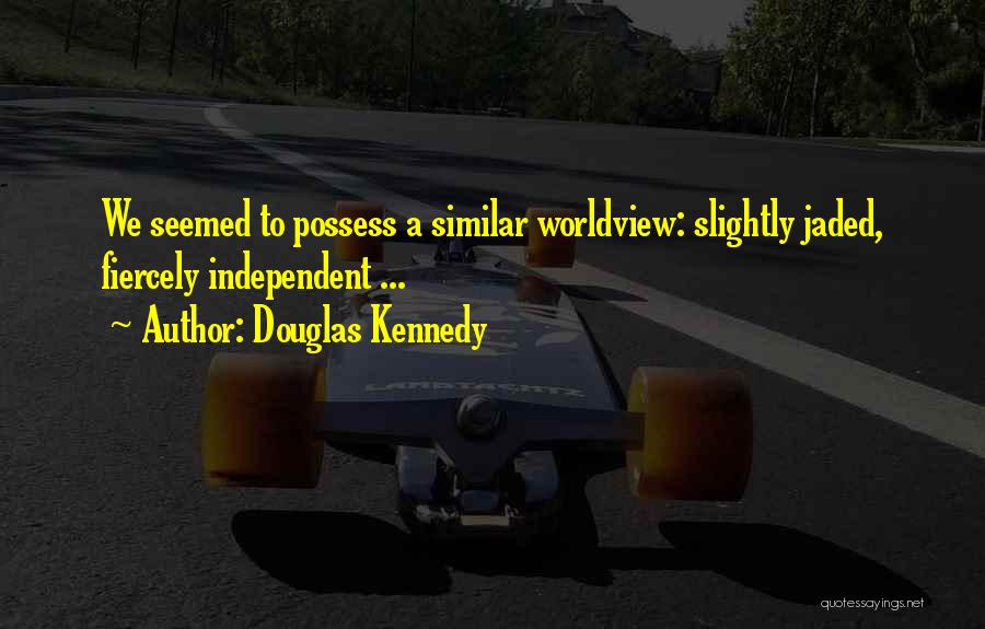Fiercely Quotes By Douglas Kennedy