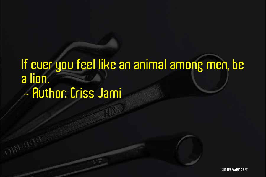 Fierceness Quotes By Criss Jami