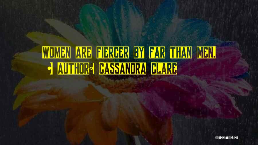 Fiercer Quotes By Cassandra Clare