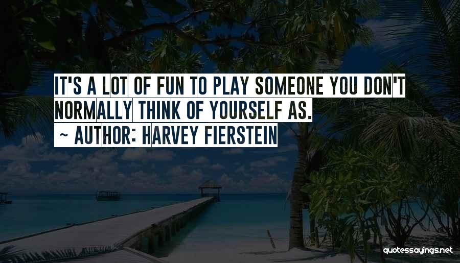 Fierstein Harvey Quotes By Harvey Fierstein