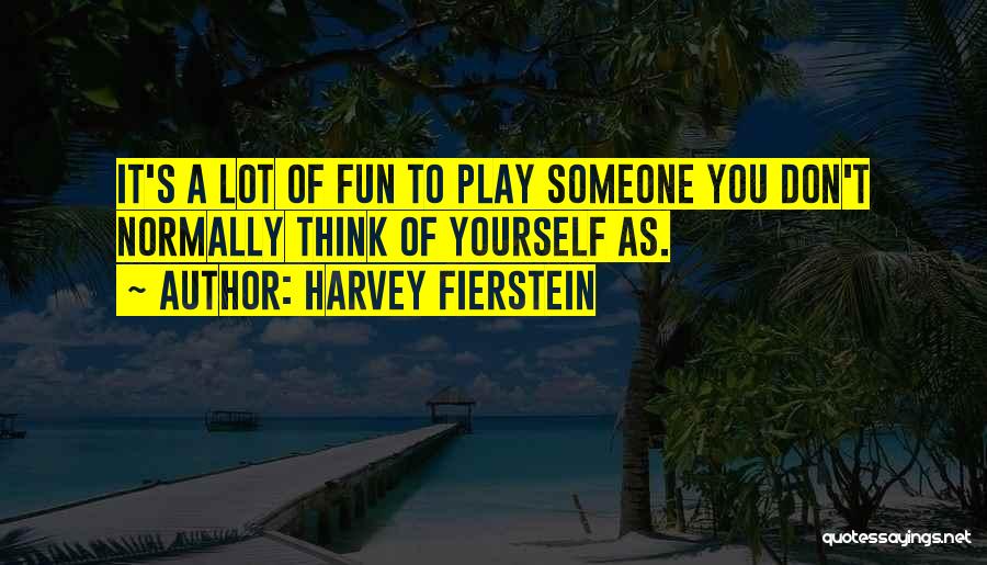 Fierstein Quotes By Harvey Fierstein
