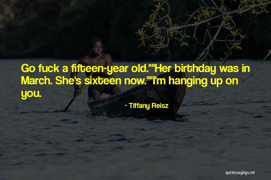 Fifteen Birthday Quotes By Tiffany Reisz Fifteen Birthday Quotes By Tiffany Reisz