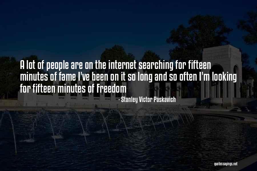 Fifteen Minutes Of Fame Quotes By Stanley Victor Paskavich Fifteen Minutes Of Fame Quotes By Stanley Victor Paskavich