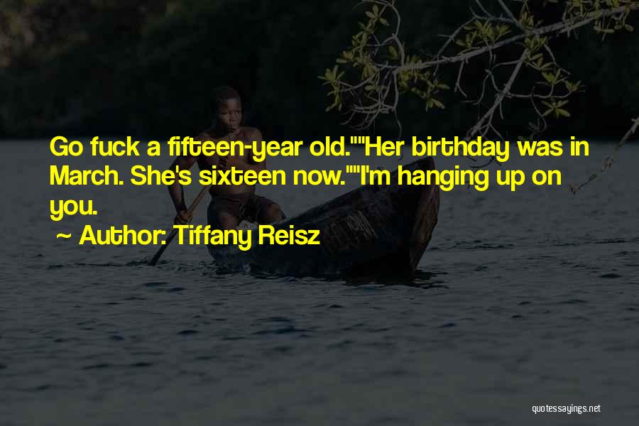 Fifteen Year Old Birthday Quotes By Tiffany Reisz