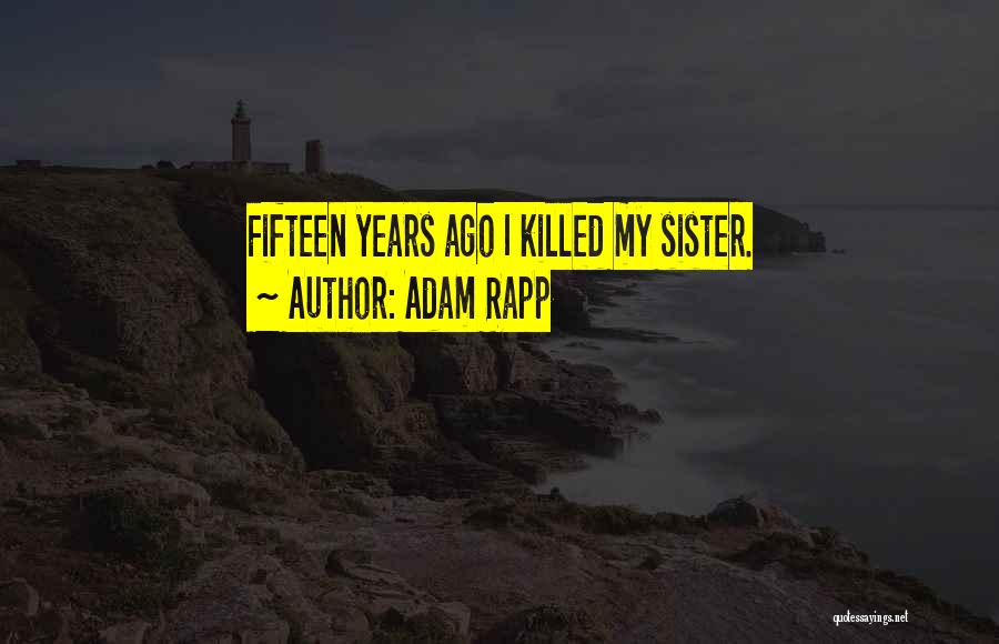 Fifteen Years Quotes By Adam Rapp