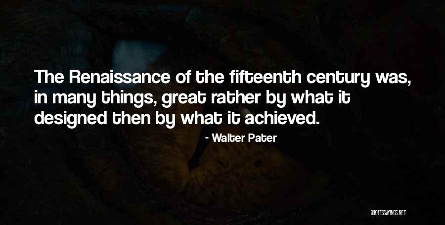 Fifteenth Century Quotes By Walter Pater Fifteenth Century Quotes By Walter Pater