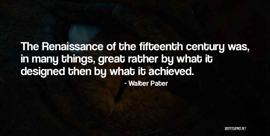 Fifteenth Century Quotes By Walter Pater