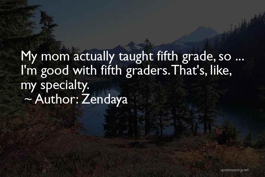 Fifth Graders Quotes By Zendaya