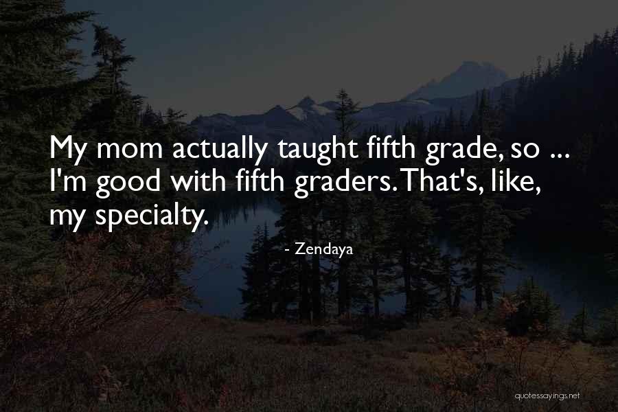 Fifth Graders Quotes By Zendaya