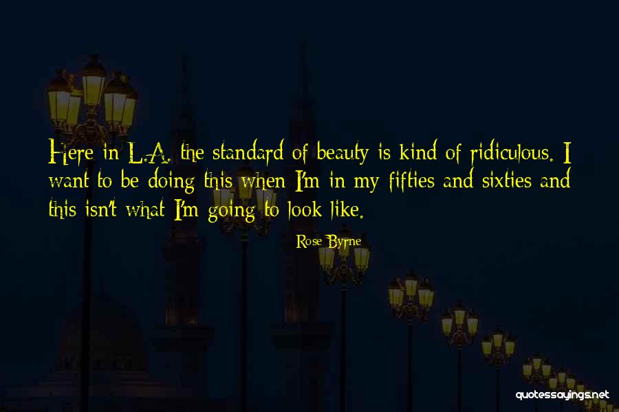 Fifties And Sixties Quotes By Rose Byrne Fifties And Sixties Quotes By Rose Byrne