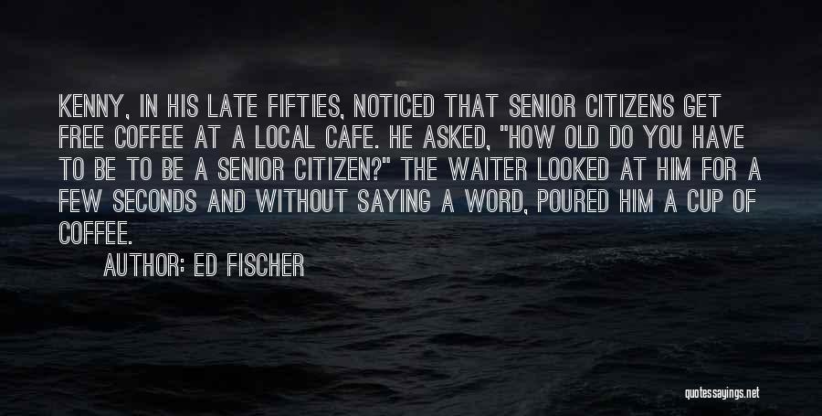 Fifties Quotes By Ed Fischer