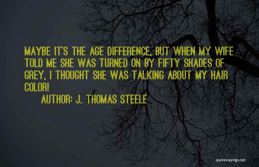 Fifty Shades Quotes By J. Thomas Steele