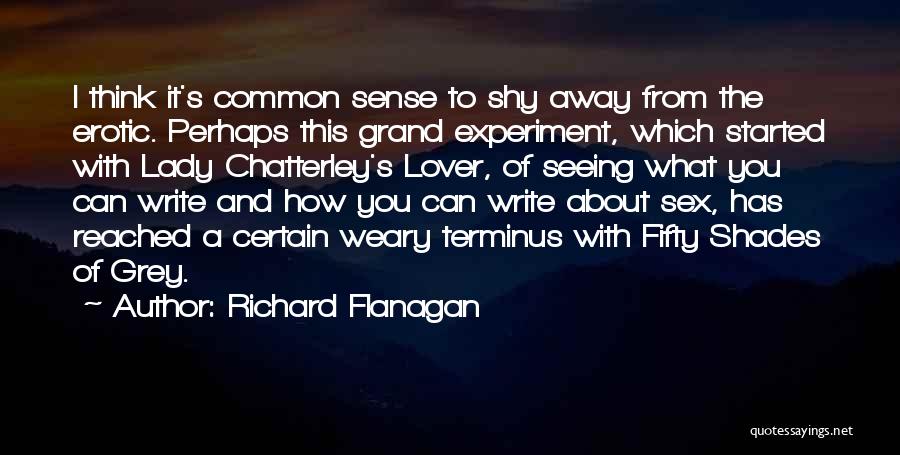 Fifty Shades Quotes By Richard Flanagan