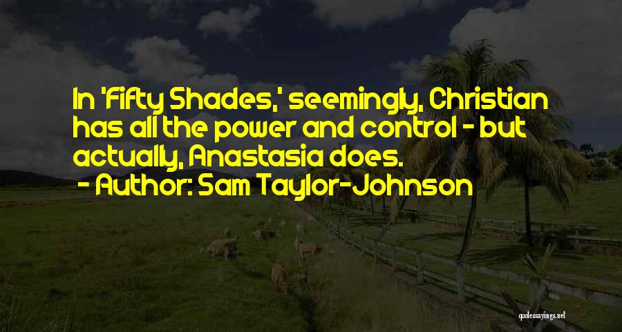 Fifty Shades Quotes By Sam Taylor-Johnson