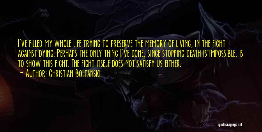 Fight Against Life Quotes By Christian Boltanski