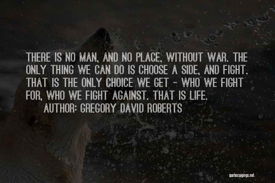 Fight Against Life Quotes By Gregory David Roberts