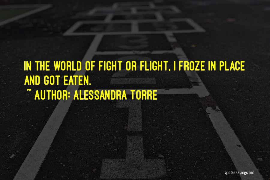 Fight And Flight Quotes By Alessandra Torre