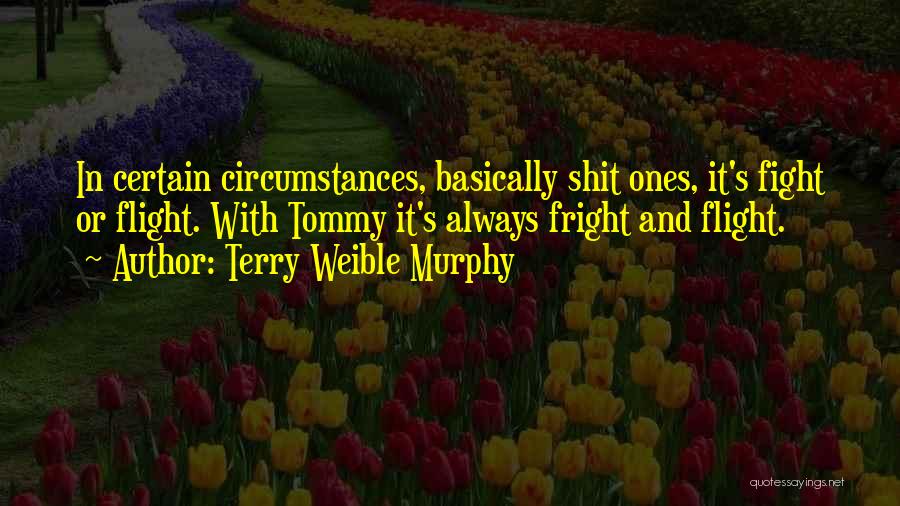 Fight And Flight Quotes By Terry Weible Murphy