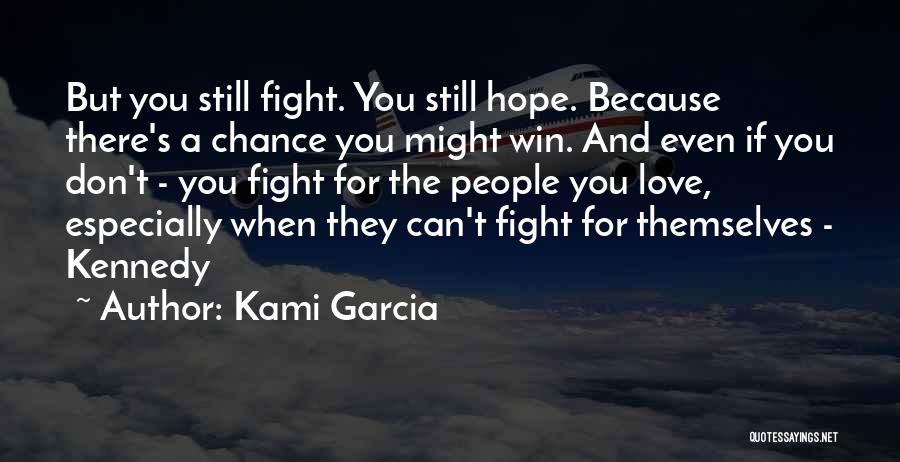 Fight Because Love You Quotes By Kami Garcia