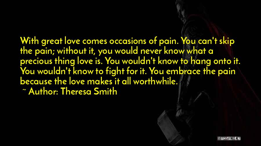 Fight Because Love You Quotes By Theresa Smith