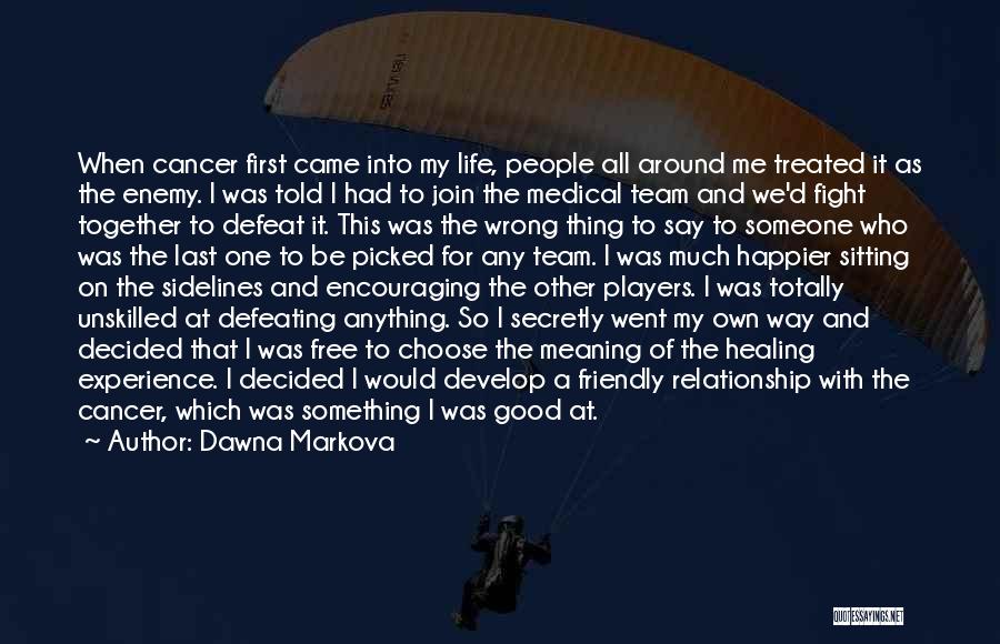 Fight Cancer Quotes By Dawna Markova