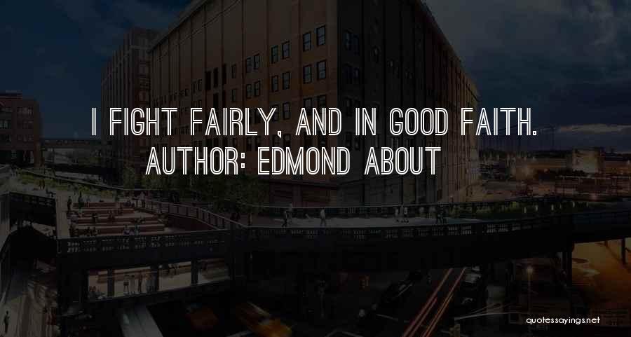 Fight Fairly Quotes By Edmond About