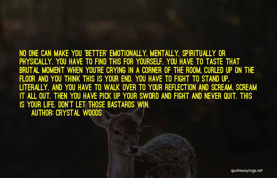 Fight For Better Life Quotes By Crystal Woods