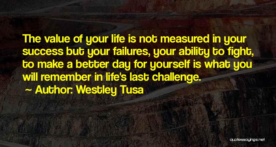 Fight For Better Life Quotes By Westley Tusa