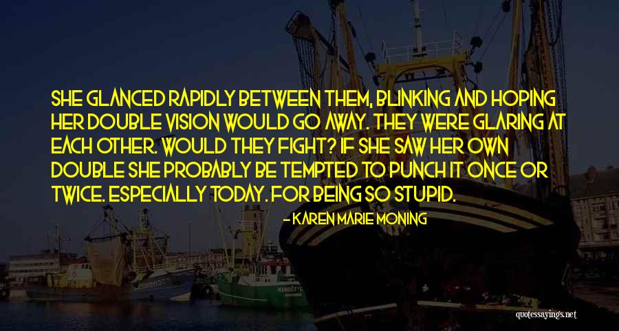 Fight For Her Quotes By Karen Marie Moning Fight For Her Quotes By Karen Marie Moning
