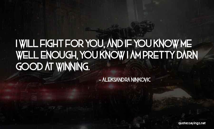 Fight For Me Love Quotes By Aleksandra Ninkovic