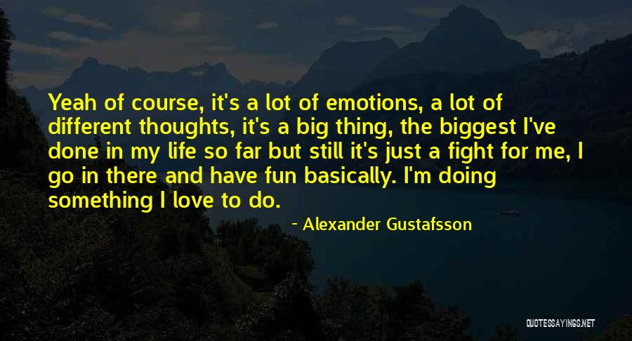 Fight For Me Love Quotes By Alexander Gustafsson