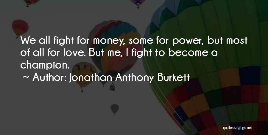 Fight For Me Love Quotes By Jonathan Anthony Burkett