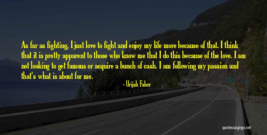 Fight For Me Love Quotes By Urijah Faber