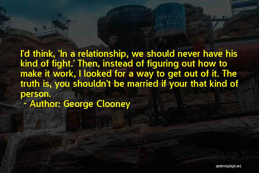 Fight For Me Relationship Quotes By George Clooney