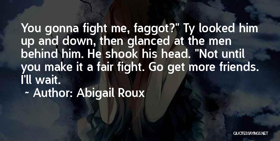 Fight For My Friends Quotes By Abigail Roux