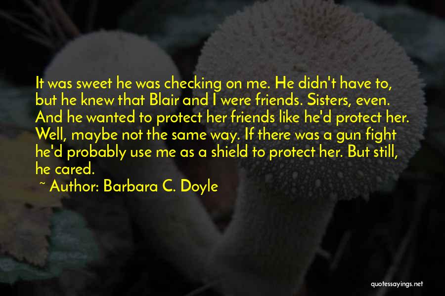 Fight For My Friends Quotes By Barbara C. Doyle