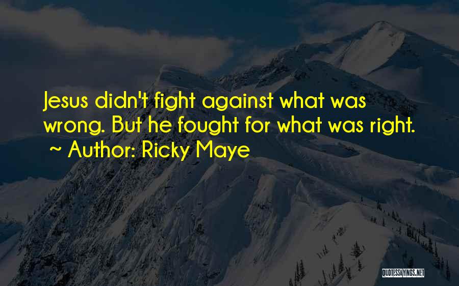 Fight For Right Quotes By Ricky Maye