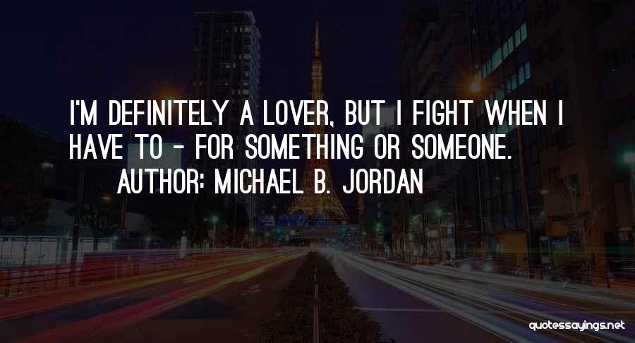 Fight For Someone Quotes By Michael B. Jordan
