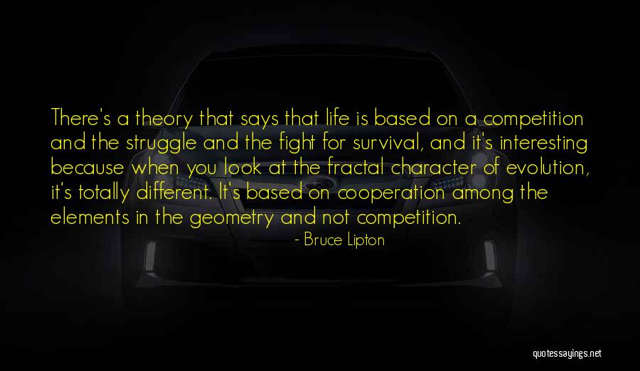 Fight For Survival Quotes By Bruce Lipton Fight For Survival Quotes By Bruce Lipton