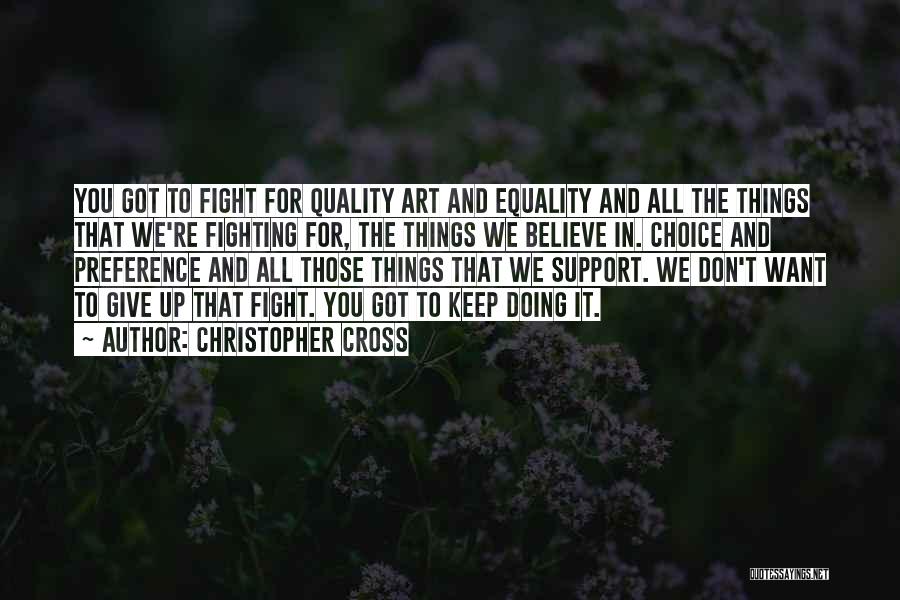 Fight For The Things You Want Quotes By Christopher Cross