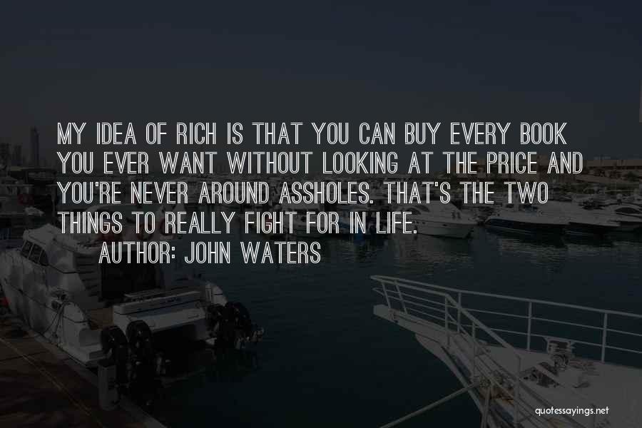 Fight For The Things You Want Quotes By John Waters
