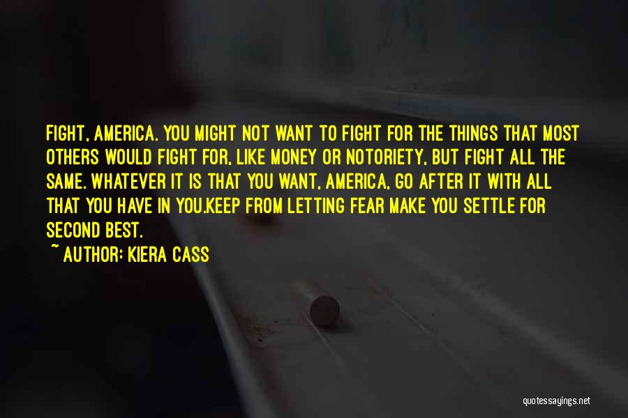 Fight For The Things You Want Quotes By Kiera Cass