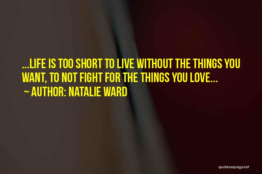 Fight For The Things You Want Quotes By Natalie Ward