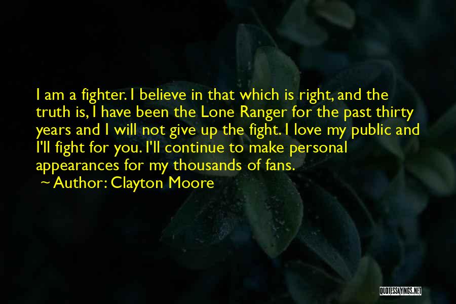 Fight For The Truth Quotes By Clayton Moore