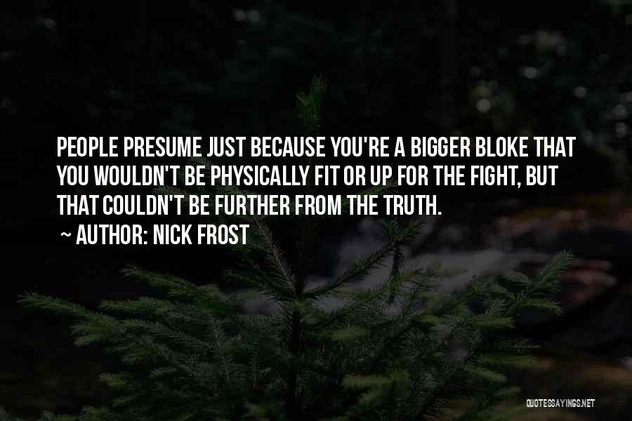 Fight For The Truth Quotes By Nick Frost