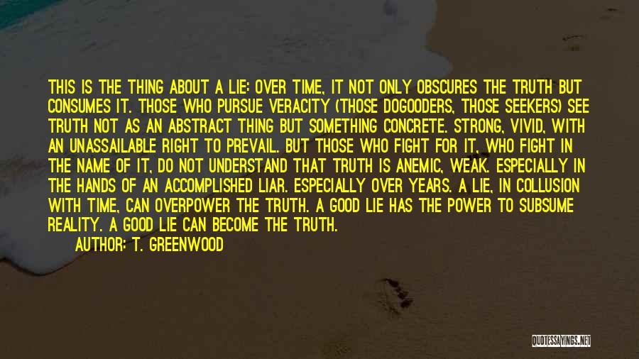 Fight For The Truth Quotes By T. Greenwood